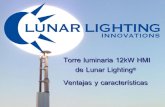 Torre luminaria 12kW HMI de Lunar Lighting Ventajas y ... · PDF fileESPECIFICACIONES TÉCNICAS ... lúmenes que una torre luminaria convencional Impresionante ahorro en ... - Crea