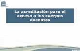 La acreditación para el acceso a los cuerpos docentesairrpp.org/wp-content/uploads/2013/05/presentación.pdf · Consideración de las especificidades del profesorado en todos ...