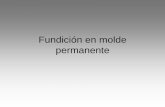 Fundición en molde permanente - materias.fi.uba.armaterias.fi.uba.ar/7204/teoricas/Fundicion en molde permanente.pdf · Fundición en molde permanente Generalidades • Se usan moldes