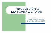 Introducción a MATLAB/ OCTAVE - dtic.upf.edumsordo/FMIV/material/Octave.pdf · Fundamentos Físicos de la Informática - Mónica da Silva Cameirão Matlab/ Octave Matlab es un lenguaje