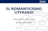 EL ROMANTICISMO LITERARIO · PDF fileEl Romanticismo es más que un movimiento cultural; supone una manera de sentir y concebir la naturaleza y la existencia humana. Esta nueva visión