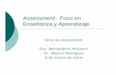 Assessment: Foco en Enseñanza y · PDF filePropósito {Propiciar un diálogo con la facultad sobre assessment en el salón de clases. {Motivar a los participantes en el uso de herramientas