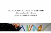 PLA ANUAL DE CENTRE Escola El Cim Curs 2015- · PDF fileFacilitar l’ús del material manipulatiu de les àrees de matemàtiques i medi. ... 4t Margalló Josep Manel Limones 4t Ginesta