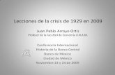 Juan Pablo Arroyo Ortiz - Banco de Mé · PDF fileLecciones de la crisis de 1929 en 2009 ... •Surgieron las nuevas explicaciones alternativas a la Teoría Clásica. ... El globalización