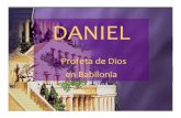 DANIEL profeta de Dios en · PDF fileDaniel yy sus comppañeros ((,Ananías, Misael yy Azarías) fueron destinados a estudiar en la corte real de Babilonia. Sus nombres fueron cambiados