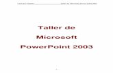 Taller de Microsoft PowerPoint 2003 - · PDF filePara salir de la vista Presentación con diapositivas, presione la tecla Esc. La vista Página de notas muestra un esquema de la diapositiva
