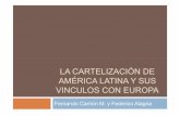LA CARTELIZACIÓN DE VINCULOS CON EUROPA · PDF file“Explorando la economía política de la violencia en las regiones fronterizas de ... al tráfico de drogas o ... en el tiempo