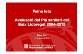 Feina Feta Baix Llobregat 2004-2015 r · PDF fileMèdic Molina, Sant Joan de Déu, SSM Desplegament d’EAIA a Esplugues, Sant Boi, Hospitalet, ... primària: a tot el GTS Baix Llobregat