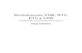 Resistencias VDR, NTC, PTC y LDR - Servidor web de Diego ...lago.mine.nu/serantes/trabajoresistencias/Resistencias VDR, NTC... · resistencias pueden ser dependientes de la luz, ...