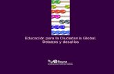 Educación para la Ciudadanía Global. Debates y desafíos · PDF file5 Desde que acabara la II Guerra Mundial, la educación parecía ser uno de los instrumentos más adecuados para