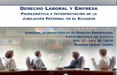 DERECHO LABORAL Y EMPRESA - · PDF filederecho laboral y empresa problemÁtica e interpretaciÓn de la jubilaciÓn patronal en el ecuador jornadas internacionales de derecho empresarial