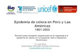 Epidemia de cólera en Perú y Las Américas - bvsde.paho. · PDF fileLa epidemia de cólera en Perú, 1991 • Entre el 23 al 29 de enero 1991, se presentaron 11 casos, diarrea severa