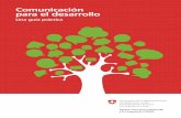 Comunicación para el desarrollo - COSUDEantezanacc.com/docs/Guia_Comunicacion_para_el_Desarrollo.pdf · programas y proyectos de la cooperación al desarrollo. La comunicación para
