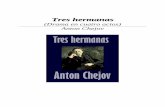TRES HERMANAS - ctvteatro.com Anton - Tres... · Tres hermanas Anton Chejov 4 Acto primero La escena representa una sala de la casa de los PROSOROV a través de cuyas