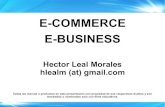 E-COMMERCE E-BUSINESS - AJR COMERCIO · PDF fileE-COMMERCE E-BUSINESS Hector Leal Morales hlealm (at) gmail.com Todas las marcas o productos en esta presentación son propiedad de