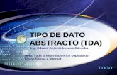 TIPO DE DATO ABSTRACTO (TDA) - · PDF fileLOGO Un tipo de dato se define como: (1) Un conjunto de valores, aquellos que puede tomar cualquier dato de dicho tipo. (2) Un conjunto de