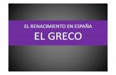 EL RENACIMIENTO EN ESPAÑA EL GRECO · PDF fileEL MANIERISMO DE EL GRECO: Características 1.‐"Grazia", que podríamos entender como la facilidad de ejecución, la facilidad para