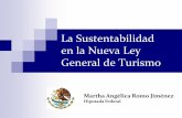 La Sustentabilidad en la Nueva Ley General de Turismo · PDF fileAntecedentes La Ley General de Turismo es resultado de un arduo trabajo de la Comisión de Turismo de las legislaturas