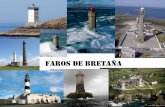 Faros de Bretaña · PDF filePodemos distinguir 82 faros diferentes en la región, pero los más espectaculares son los del Finistère y de la Isla de Ouessant, a la punta