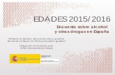 ENCUESTA EDADES 2015/2016 - pnsd.msssi.gob.es · PDF fileAspectos generales Antecedentes La Encuesta sobre Alcohol y Drogas en España (EDADES) está promovida y financiada por la