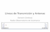 Líneas de Transmisión y Antenas - jro.igp.gob.pejro.igp.gob.pe/programaEIDU-ROJ/images/presentaciones2015/antenas... · Líneas de Transmisión y Antenas Darwin Córdova Radio Observatorio