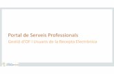 Portal de Serveis Professionals - · PDF file2 Localització de la Gestió d’OF i Usuaris al portal Accés a l’aplicació Segons els permisos i les funcions assignats veurem unes