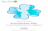 Formación Practitioner PNL - · PDF fileSugerimos especialmente la PNL a docentes, coaches, terapeutas, psicólogos, speakers, educadores sociales, personas a cargo o en relación