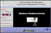 Universidad de Managua Curso de Programación Lineal · PDF fileOBJETIVOS DEL CURSO Decidir los algoritmos que aplicará a los problemas planteados, emplearlos en los mismos y analizar