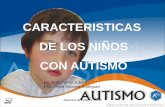 CARACTERISTICAS DE LOS NIÑOS CON AUTISMO · PDF fileAsesoria de Autismo ,2010. ... una guía explícita de qué hacer y cómo, en lugar de simplemente recibir consecuencias negativas,