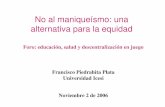No al maniqueísmo: una alternativa para la equidadstatic.iris.net.co/semana/upload/documents/Doc-1350_2006112.pdfNo al maniqueísmo 1. Autonomía, gasto social y responsabilidades