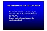 La incidencia anual de la hemorragia subaracnoidea es de ... · PDF fileHEMORRAGIA SUBARACNOIDEA La incidencia anual de la hemorragia subaracnoidea es de aproximadamente 10/100.000.