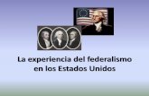 La experiencia del federalismo en los Estados · PDF filelos Estados Unidos de América que comparten soberanía con el gobierno federal (cuatro estados utilizan el título oficial