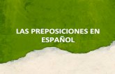 LAS PREPOSICIONES EN ESPAÑOL · PDF fileDEFINICIÓN Las preposiciones son palabras que se usan para relacionar (unir) cosas en el espacio y en el tiempo. También se usan para unir