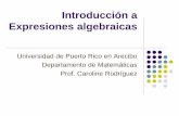 Introducción a Expresiones algebraicas · PDF fileDe aritmética a álgebra Muchos de los acuerdos sobre la notación usada en aritmética, se amplían, con unas ligeras modificaciones