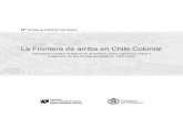 La Frontera de arriba en Chile Colonial - euv.cl · PDF file10 María Ximena Urbina Carrasco ... La Frontera “de arriba” en Chile Colonial 13 En primer lugar quiero manifestar