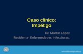 Caso clínico: Impétigo -  · PDF fileCaso clínico: • SM 17 años, procedente de Montevideo, usuario de drogas inhaladas (Pasta base de cocaína). AP: Niega otros antecedentes