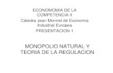 TEORIA DE LA REGULACION Y MONOPOLIO NATURAL - gcd.udc.es · PDF fileservicios es menos costosa que la producción ... Monopolio Natural en el mercado estrecho, D1, pero no en un mercado