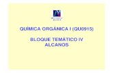 QUÍMICA ORGÁNICA I (QU0915) BLOQUE TEMÁTICO IV ALCANOS · PDF fileBloque Temático 4 4.1. Alcanos 1) Los alcanos son compuestos orgánicos constituidos únicamente por C e H. 2)
