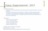 Física I Experimental - 2017 - · PDF fileFísica I Experimental - 2017 - Objetivos del curso: - Desarrollo de la capacidad de realizar determinaciones experimentales con criterio