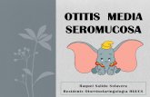 OTITIS MEDIA SEROMUCOSA - Docencia Rafalafena · PDF fileDEFINICIÓN • Acumulación de líquido (mucoso, seroso o seromucoso) en el oído medio con integridad de la membrana timpánica,
