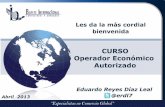 CURSO Operador Económico  · PDF fileLes da la más cordial bienvenida CURSO Operador Económico Autorizado Abril 2013 Eduardo Reyes Díaz Leal @erdl7