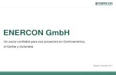 ENERCON GmbH - datasafe.com.codatasafe.com.co/.../EE2017/1120-Enercon.pdf · ENERCON GmbH Bogotá, Colombia, 2017 Un socio confiable para sus proyectos en Centroamérica, el Caribe