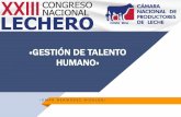 «GESTIÓN DE TALENTO HUMANO» - proleche.comproleche.com/wp-content/uploads/2017/10/Charla17.pdf · TALENTO HUMANO . XXIII CONGRESO NACIONAL LECHER0 2017, COSTA RICA IMPACTO DE LA