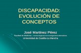 DISCAPACIDAD: EVOLUCIÓN DE CONCEPTOScampus.usal.es/~lamemoriaparalizada/documentos/pdf/martinez_perez.pdfCIDDM • Conceptos ... • "Desventaja de un individuo determinado, resultante