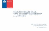 PANEL REFORMA DE SALUD. “MÁS CHILENOS Y · PDF file · 2017-07-12... (SAMU) • Integración de la Red Asistencial con foco en APS. ... • Avanza en cambio del modelo , énfasis