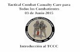 Tactical Combat Casualty Care 2010 - jsomonline.org TCCC para Todos los... · La tasa de supervivencia de heridos en Irak y Afganistán es ... mala táctica; malas tácticas pueden