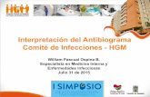 Interpretación del Antibiograma Comité de Infecciones - HGM · Interpretación del Antibiograma Comité de Infecciones - HGM William Pascual Ospina B. Especialista en Medicina Interna