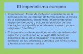 El imperialismo europeo imperialismo europeo Imperialismo: forma de Gobierno consistente en la dominación de un territorio de forma política (a través de la colonización), económica