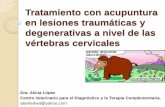 Tratamiento con acupuntura en lesiones traumáticas y ... · Tratamiento con acupuntura en lesiones traumáticas y degenerativas a nivel de las vértebras cervicales Dra. Alicia López