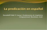 Escandell Vidal, V. (2004). Fundamentos de Lingüística ... · de los predicados? [ver tabla (7)] ¿Cuándo está un predicado saturado? VARIABILIDAD DE LA ESTRUCTURA ARGUMENTAL: